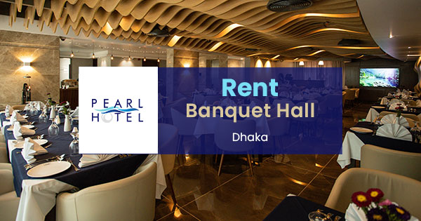 Rent a banquet hall in Dhaka for any occasion