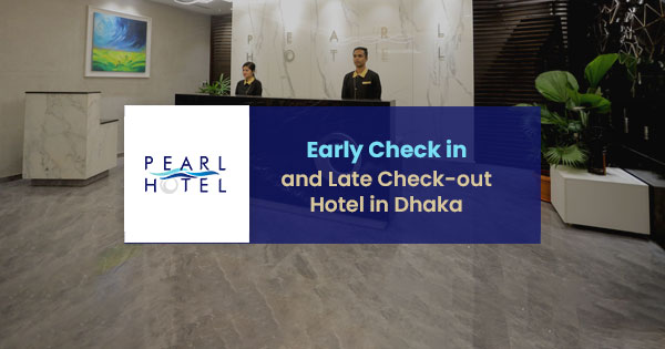 Early check-in and late check-out hotel in Dhaka