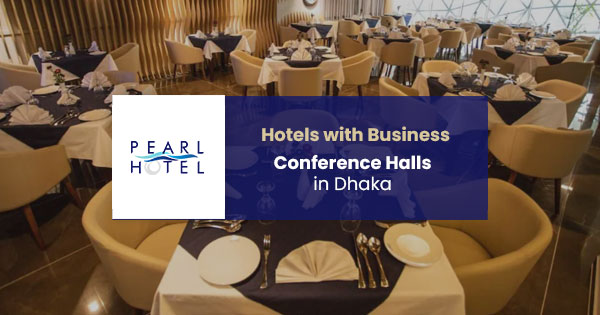 Hotels with business conference halls in Dhaka