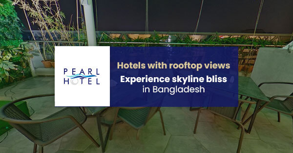 Hotels with rooftop views: Experience skyline bliss in Bangladesh