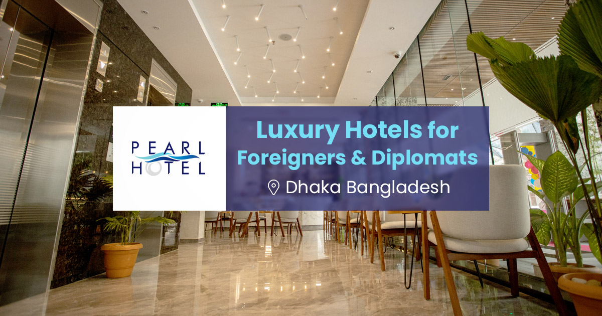 Luxury Hotels for Foreigners & Diplomats in Dhaka