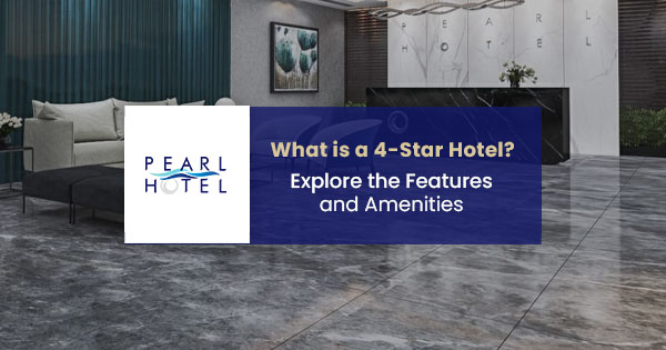 What is a 4-star hotel? | Explore the features and amenities